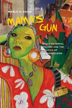 portada Mama's Gun: Black Maternal Figures and the Politics of Transgression (Black Performance and Cultural Criticism) (en Inglés)