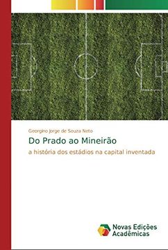 portada Do Prado ao Mineirão: A História dos Estádios na Capital Inventada