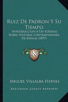 portada ruiz de padron y su tiempo: introduccion a un estudio sobre historia contemporanea de espana (1897)
