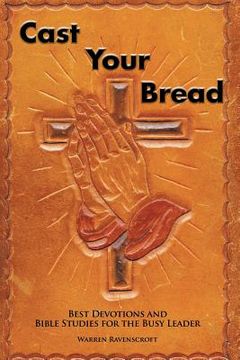 portada Cast Your Bread: Best Devotions and Bible Studies for the Busy Leader (en Inglés)