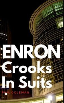 portada Enron: Crooks In Suits: The Story of Enron and the Biggest Corporate Scandal in History (in English)