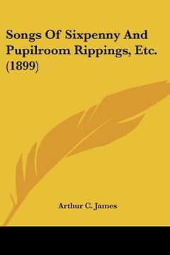 portada songs of sixpenny and pupilroom rippings, etc. (1899) (en Inglés)