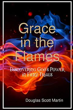 portada Grace in the Flames: Discovering God's Power in Fiery Trials (en Inglés)
