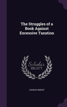 portada The Struggles of a Book Against Excessive Taxation (en Inglés)