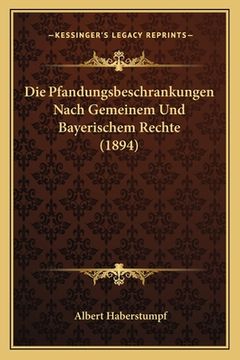 portada Die Pfandungsbeschrankungen Nach Gemeinem Und Bayerischem Rechte (1894) (in German)