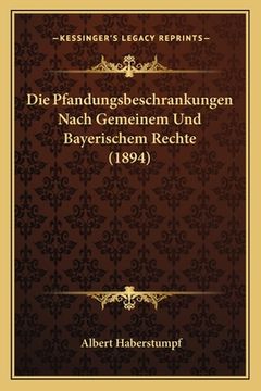 portada Die Pfandungsbeschrankungen Nach Gemeinem Und Bayerischem Rechte (1894) (en Alemán)