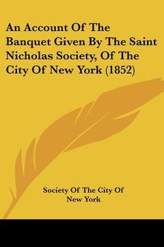 portada an account of the banquet given by the saint nicholas society, of the city of new york (1852) (en Inglés)