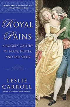 portada Royal Pains: A Rogues' Gallery of Brats, Brutes, and bad Seeds (en Inglés)