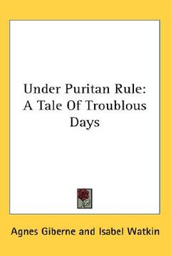 portada under puritan rule: a tale of troublous days (en Inglés)