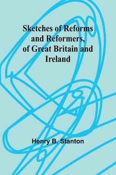 portada Sketches of Reforms and Reformers, of Great Britain and Ireland (en Inglés)