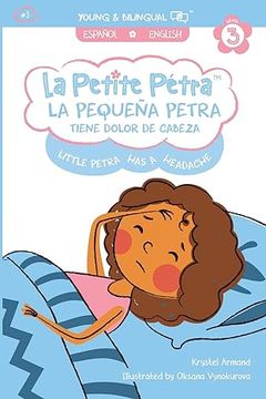 portada La Pequeña Petra Tiene Dolor de Cabeza: Little Petra's Headache (La Petite Pétra (Spanish-English))