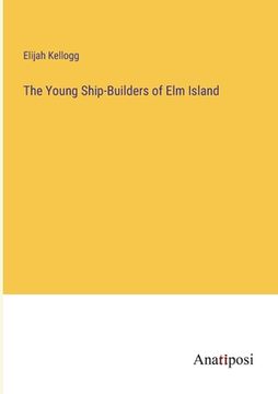 portada The Young Ship-Builders of Elm Island (en Inglés)