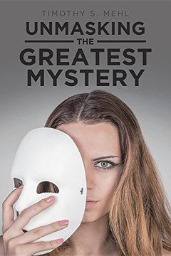 portada Unmasking the Greatest Mystery (en Inglés)