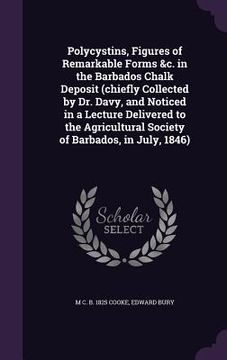 portada Polycystins, Figures of Remarkable Forms &c. in the Barbados Chalk Deposit (chiefly Collected by Dr. Davy, and Noticed in a Lecture Delivered to the A