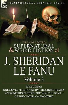 portada the collected supernatural and weird fiction of j. sheridan le fanu: volume 3-including one novel 'the house by the churchyard, ' and one short story, (en Inglés)