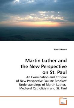 portada Martin Luther and the New Perspective on St. Paul: An Examination and Critique of New Perspective Pauline Scholars' Understandings of Martin Luther,  Medieval Catholicism and St. Paul