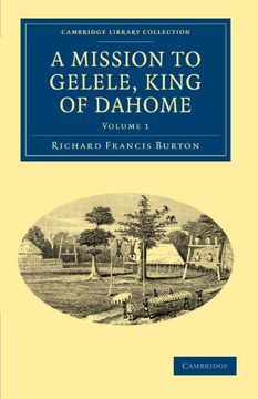 portada A Mission to Gelele, King of Dahome: Volume 1 (Cambridge Library Collection - African Studies) (in English)