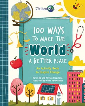 portada 100 Ways to Make the World a Better Place: An Activity Book to Inspire Change (Citizenkid) (en Inglés)