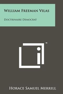 portada william freeman vilas: doctrinaire democrat (en Inglés)