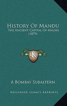 portada history of mandu: the ancient capital of malwa (1879) (en Inglés)