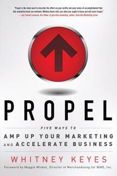 portada Propel: Five Ways to Amp-Up Your Marketing and Accelerate Business (in English)