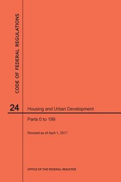 portada Code of Federal Regulations Title 24, Housing and Urban Development, Parts 0-199, 2017 (in English)