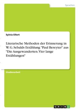 portada Literarische Methoden der Erinnerung in W. G. Sebalds Erzählung Paul Bereyter aus Die Ausgewanderten. Vier lange Erzählungen (in German)