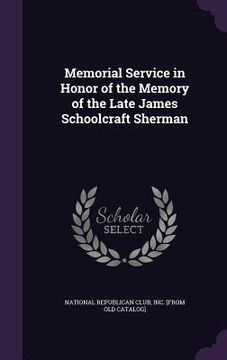 portada Memorial Service in Honor of the Memory of the Late James Schoolcraft Sherman (en Inglés)