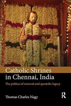 portada Catholic Shrines in Chennai, India: The Politics of Renewal and Apostolic Legacy (en Inglés)