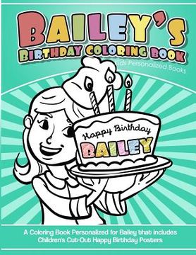 portada Bailey's Birthday Coloring Book Kids Personalized Books: A Coloring Book Personalized for Bailey that includes Children's Cut Out Happy Birthday Poste (en Inglés)