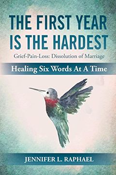 portada The First Year is the Hardest: Grief-Pain-Loss: Dissolution of Marriage Healing six Words at a Time (en Inglés)