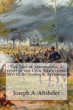 portada The Tree of Appomattox, a story of the Civil War's close. NOVEL By: Joseph A. Altsheler