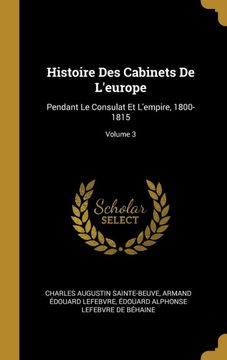 portada Histoire des Cabinets de L'europe: Pendant le Consulat et L'empire, 1800-1815; Volume 3 (in French)