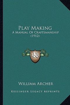 portada play making: a manual of craftsmanship (1912) (en Inglés)