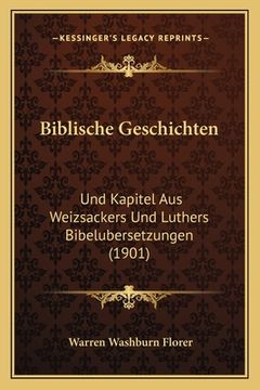 portada Biblische Geschichten: Und Kapitel Aus Weizsackers Und Luthers Bibelubersetzungen (1901) (in German)