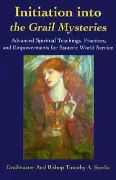 portada initiation into the grail mysteries: advanced spiritual teachings, practices, and empowerments for esoteric world service (en Inglés)