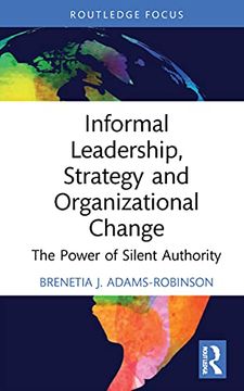 portada Informal Leadership, Strategy and Organizational Change: The Power of Silent Authority (Routledge Focus on Business and Management) (en Inglés)