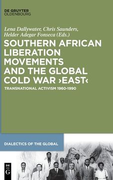 portada Southern African Liberation Movements and the Global Cold War 'East': Transnational Activism 1960-1990 (en Inglés)