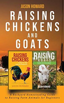 portada Raising Chickens and Goats: A Backyard Homesteading Guide to Raising Farm Animals for Beginners by Jason (en Inglés)