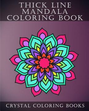portada Thick Line Mandala Coloring Book: 30 Thick Line Mandala Coloring Pages for Adults or Young Grown Ups. Would Make a Beautiful Stress Relief Gift. (en Inglés)