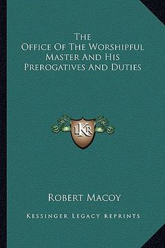 portada the office of the worshipful master and his prerogatives and duties (en Inglés)