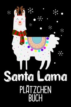 portada Santa Lama Plätzchen Buch: Süßes Lama auf deinem Plätzchen Weihnachten Buch für die Weihnachtszeit / DIN A5 - 6x9" - 120 Seiten mit Rezeptvorlage (en Alemán)