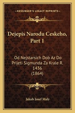 portada Dejepis Narodu Ceskeho, Part 1: Od Nejstarsich Dob Az Do Prijeti Sigmunda Za Krale R. 1436 (1864)