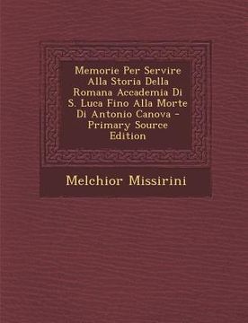 portada Memorie Per Servire Alla Storia Della Romana Accademia Di S. Luca Fino Alla Morte Di Antonio Canova (in Italian)