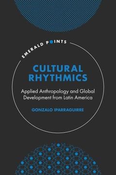 portada Cultural Rhythmics: Applied Anthropology and Global Development From Latin America (Emerald Points) (en Inglés)