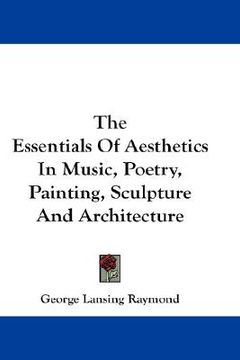 portada the essentials of aesthetics in music, poetry, painting, sculpture and architecture (in English)