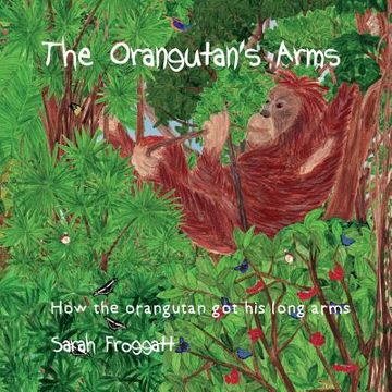 portada The Orangutan's Arms: How the Orangutan got its long arms (en Inglés)