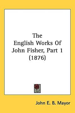 portada the english works of john fisher, part 1 (1876) (en Inglés)