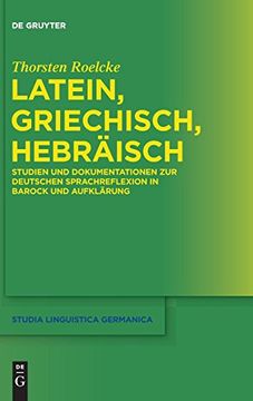 portada Latein, Griechisch, Hebraisch: Studien und Dokumentationen zur Deutschen Sprachreflexion in Barock und Aufklarung (Studia Linguista Germanica) (en Alemán)