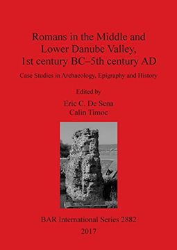 portada Romans in the Middle and Lower Danube Valley, 1st Century Bc-5Th Century ad: Case Studies in Archaeology, Epigraphy and History (Bar International Series) (in English)